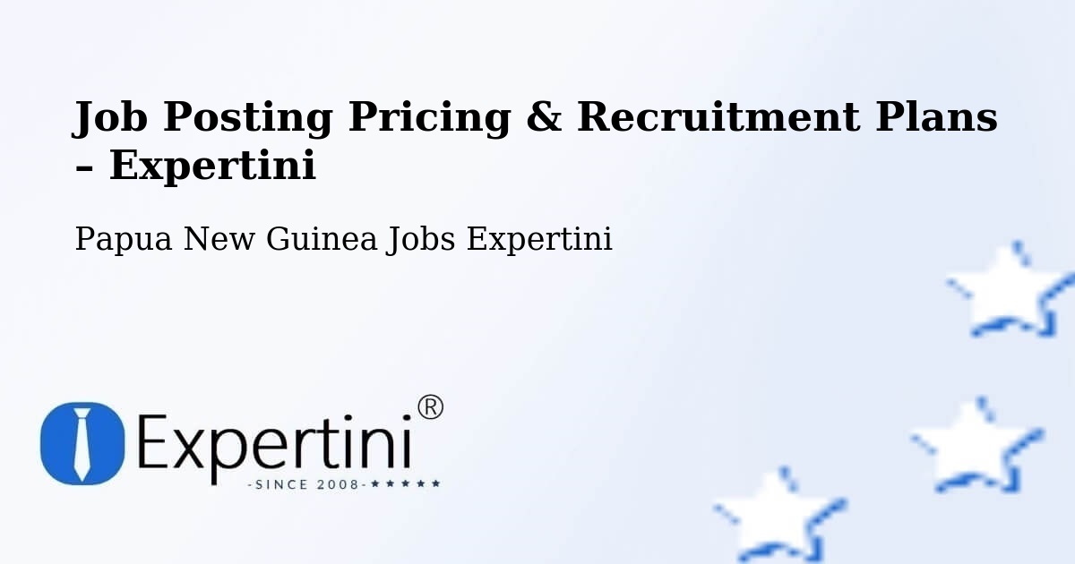 Job Posting Pricing & Recruitment Plans – Kikori - Kikori, Papua New Guinea Jobs Expertini
